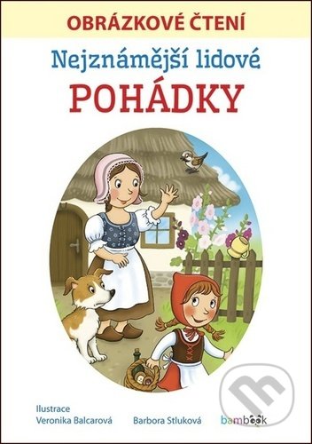 Kniha: Nejznámější lidové pohádky (Bára Stluková a Veronika Balcarová). Bambook, 2020 Kniha: Nejznámější lidové pohádky (Bára Stluková a Veronika Balcarová). Bambook, 2020