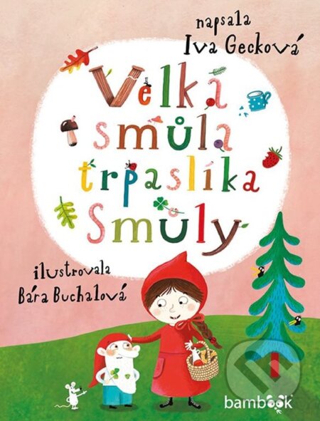 Kniha: Velká smůla trpaslíka Smůly (Bára Buchalová a Iva Gecková). Bambook, 2020 Kniha: Velká smůla trpaslíka Smůly (Bára Buchalová a Iva Gecková). Bambook, 2020