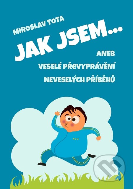 E-kniha: Jak jsem… (Miroslav Tota). E-knihy jedou E-kniha: Jak jsem… (Miroslav Tota). E-knihy jedou
