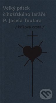 Kniha: Velký pátek číhošťského faráře P. Josefa Toufara (Miloš Doležal). Nezávislý podmelechovský spolek, 2020 Kniha: Velký pátek číhošťského faráře P. Josefa Toufara (Miloš Doležal). Nezávislý podmelechovský spolek, 2020