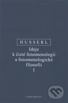 Kniha: Ideje k čisté fenomenologii a fenomenologické filosofii I. (Edmund Husserl). OIKOYMENH, 2020 Kniha: Ideje k čisté fenomenologii a fenomenologické filosofii I. (Edmund Husserl). OIKOYMENH, 2020