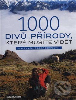 Kniha: 1000 divů přírody, které musíte vidět (Kath Stathers). Edice knihy Omega, 2020 Kniha: 1000 divů přírody, které musíte vidět (Kath Stathers). Edice knihy Omega, 2020
