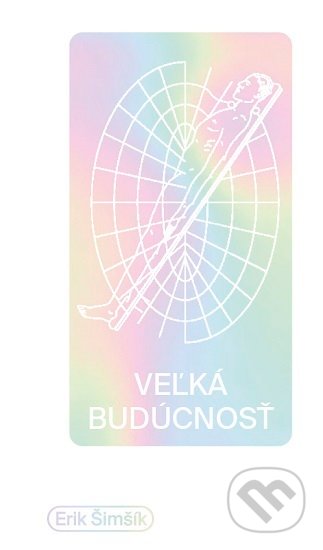 Kniha: Veľká budúcnosť (Erik Šimšík). BRAK, 2019 Kniha: Veľká budúcnosť (Erik Šimšík). BRAK, 2019