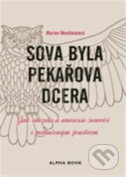 Kniha: Sova byla pekařova dcera (Marion Woodmanová). Alpha book, 2020 Kniha: Sova byla pekařova dcera (Marion Woodmanová). Alpha book, 2020
