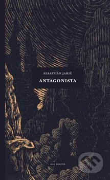 Kniha: Antagonista (Sebastián Jahič). Sol Noctis, 2020 Kniha: Antagonista (Sebastián Jahič). Sol Noctis, 2020