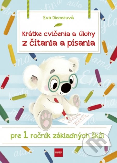 Kniha: Krátke cvičenia a úlohy z čítania a písania pre 1. ročník základných škôl (Eva Dienerová). Príroda, 2020 Kniha: Krátke cvičenia a úlohy z čítania a písania pre 1. ročník základných škôl (Eva Dienerová). Príroda, 2020