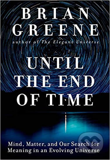 Kniha: Until the End of Time (Brian Greene). Knopf Books for Young Readers, 2020 Kniha: Until the End of Time (Brian Greene). Knopf Books for Young Readers, 2020