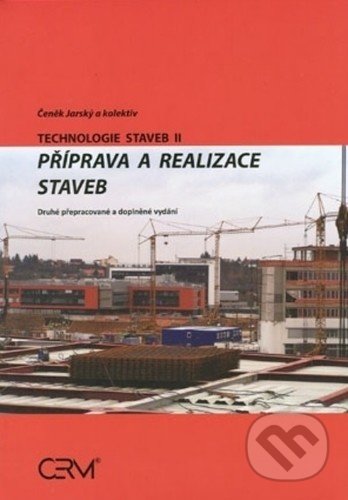 Kniha: Technologie staveb II. Příprava a realizace staveb (Čeněk Jarský). Akademické nakladatelství CERM, 2019 Kniha: Technologie staveb II. Příprava a realizace staveb (Čeněk Jarský). Akademické nakladatelství CERM, 2019