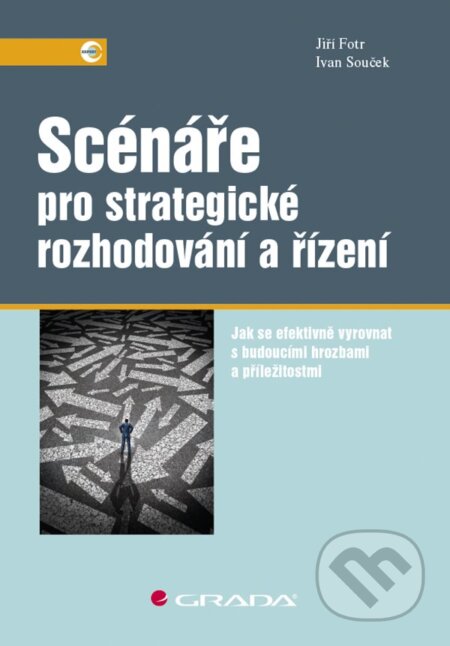 E-kniha: Scénáře pro strategické rozhodování a řízení (Jiří Fotr a Jiří Souček). Grada, 2019 E-kniha: Scénáře pro strategické rozhodování a řízení (Jiří Fotr a Jiří Souček). Grada, 2019