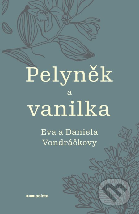 Kniha: Pelyněk a vanilka (Daniela Vondráčková a Eva Vondráčková). Pointa, 2020 Kniha: Pelyněk a vanilka (Daniela Vondráčková a Eva Vondráčková). Pointa, 2020
