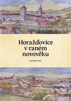 Kniha: Horažďovice v raném novověku (Jan Kilian). Pavel Ševčík - VEDUTA, 2020 Kniha: Horažďovice v raném novověku (Jan Kilian). Pavel Ševčík - VEDUTA, 2020