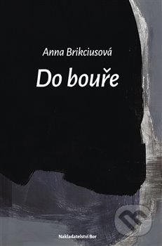 Kniha: Do bouře (Anna Brikciusová). Nakladatelství Bor, 2020 Kniha: Do bouře (Anna Brikciusová). Nakladatelství Bor, 2020
