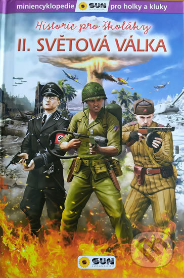 Kniha: Historie pro školáky II. světová válka (SUN). SUN, 2020 Kniha: Historie pro školáky II. světová válka (SUN). SUN, 2020