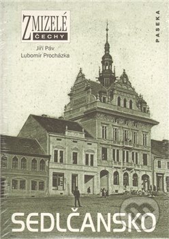 Kniha: Zmizelé Čechy - Sedlčansko (Jiří Páv a Lubomír Procházka). Paseka, 2010 Kniha: Zmizelé Čechy - Sedlčansko (Jiří Páv a Lubomír Procházka). Paseka, 2010