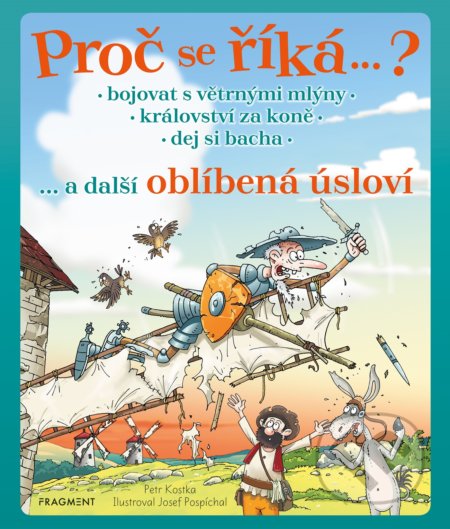 Kniha: Proč se říká… ? Bojovat s větrnými mlýny a další oblíbená úsloví (Petr Kostka). Nakladatelství Fragment, 2020 Kniha: Proč se říká… ? Bojovat s větrnými mlýny a další oblíbená úsloví (Petr Kostka). Nakladatelství Fragment, 2020