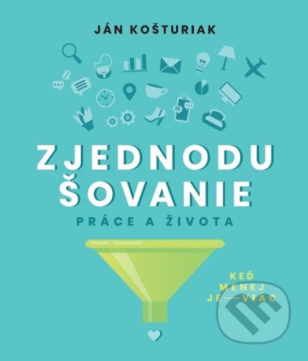 Kniha: Zjednodušovanie práce a života (Ján Košturiak). Christian Project Support, 2020 Kniha: Zjednodušovanie práce a života (Ján Košturiak). Christian Project Support, 2020