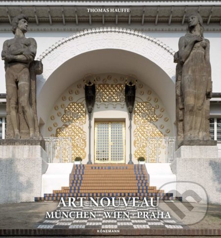 Kniha: Art Nouveau - Munchen, Wien, Praha (Thomas Hauffe). Koenemann, 2020 Kniha: Art Nouveau - Munchen, Wien, Praha (Thomas Hauffe). Koenemann, 2020