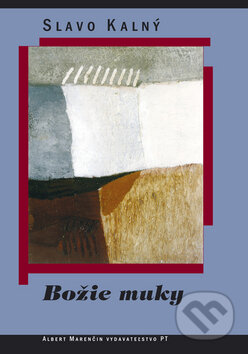 Kniha: Božie muky (Slavo Kalný). Marenčin PT, 2009 Kniha: Božie muky (Slavo Kalný). Marenčin PT, 2009