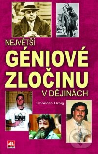 Kniha: Největší géniové zločinu v dějinách (Charlotte Greig). Alpress, 2009 Kniha: Největší géniové zločinu v dějinách (Charlotte Greig). Alpress, 2009