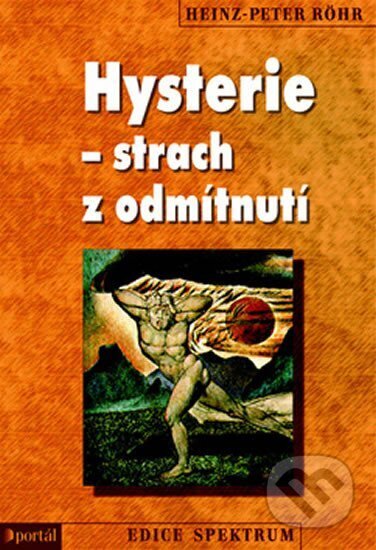 Kniha: Hysterie – strach z odmítnutí (Heinz-Peter Röhr). Portál, 2009 Kniha: Hysterie – strach z odmítnutí (Heinz-Peter Röhr). Portál, 2009