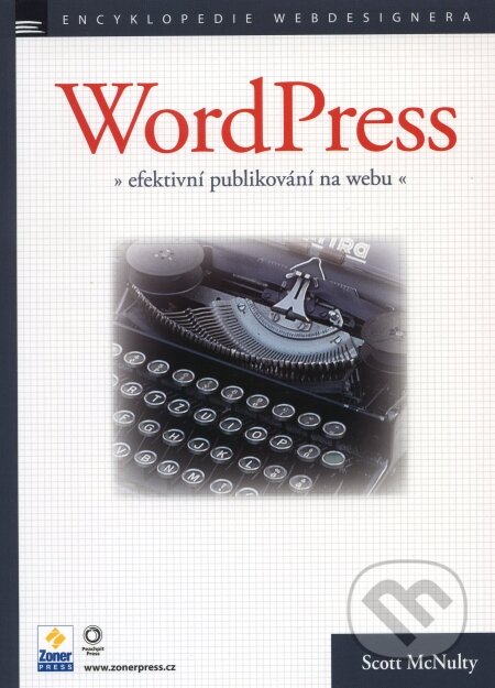 Kniha: WordPress - efektivní publikování na webu (Scott McNulty). Zoner Press, 2009 Kniha: WordPress - efektivní publikování na webu (Scott McNulty). Zoner Press, 2009