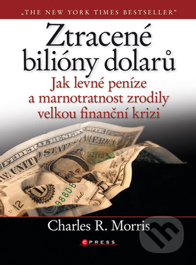 Kniha: Ztracené bilióny dolarů (Charles R. Morris). Computer Press, 2009 Kniha: Ztracené bilióny dolarů (Charles R. Morris). Computer Press, 2009