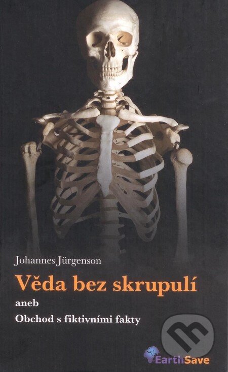 Kniha: Věda bez skrupulí aneb Obchod s fiktivními fakty (Johannes Jürgenson). Earth Save, 2009 Kniha: Věda bez skrupulí aneb Obchod s fiktivními fakty (Johannes Jürgenson). Earth Save, 2009