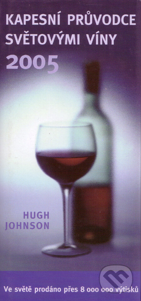 Kniha: Kapesní průvodce světovými víny 2005 (Hugh Johnson). Geronimo Collection, 2005 Kniha: Kapesní průvodce světovými víny 2005 (Hugh Johnson). Geronimo Collection, 2005