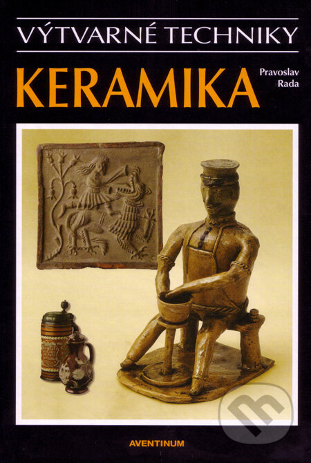 Kniha: Keramika (Pravoslav Rada). Aventinum, 2007 Kniha: Keramika (Pravoslav Rada). Aventinum, 2007