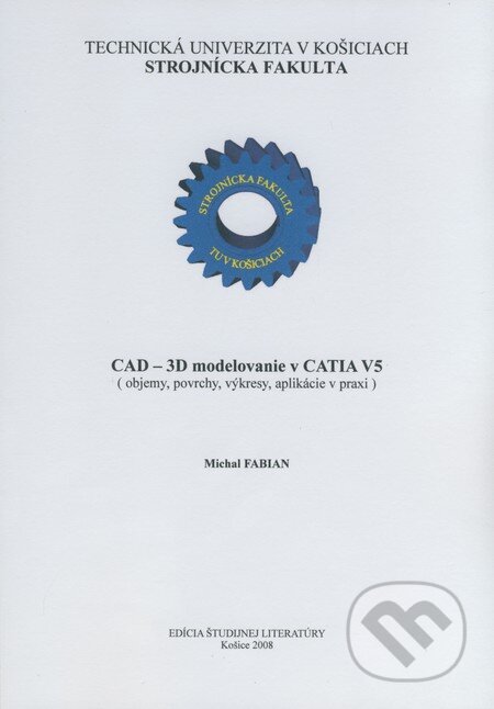 Kniha: CAD - 3D modelovanie v CATIA V5 (Michal Fabian). Strojnícka fakulta Technickej univerzity, 2008 Kniha: CAD - 3D modelovanie v CATIA V5 (Michal Fabian). Strojnícka fakulta Technickej univerzity, 2008