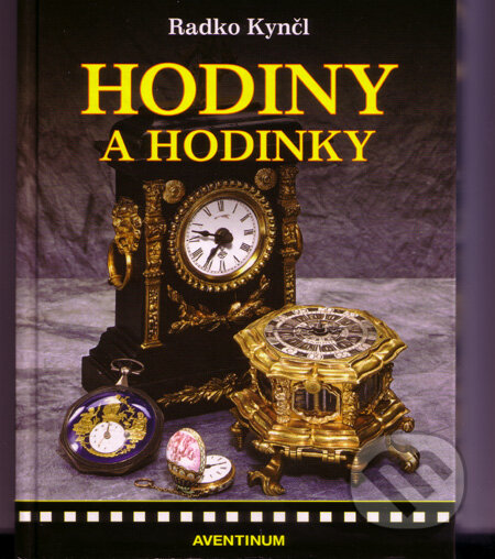 Kniha: Hodiny a hodinky (Radko Kynčl). Aventinum, 2008 Kniha: Hodiny a hodinky (Radko Kynčl). Aventinum, 2008