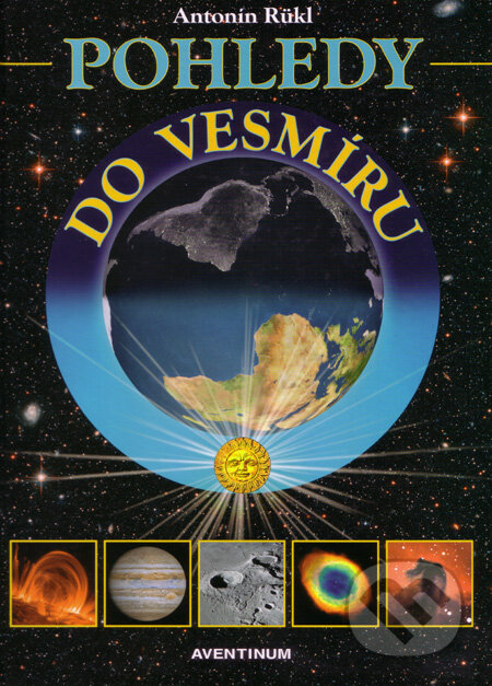 Kniha: Pohledy do vesmíru (Antonín Rükl). Aventinum, 2005 Kniha: Pohledy do vesmíru (Antonín Rükl). Aventinum, 2005