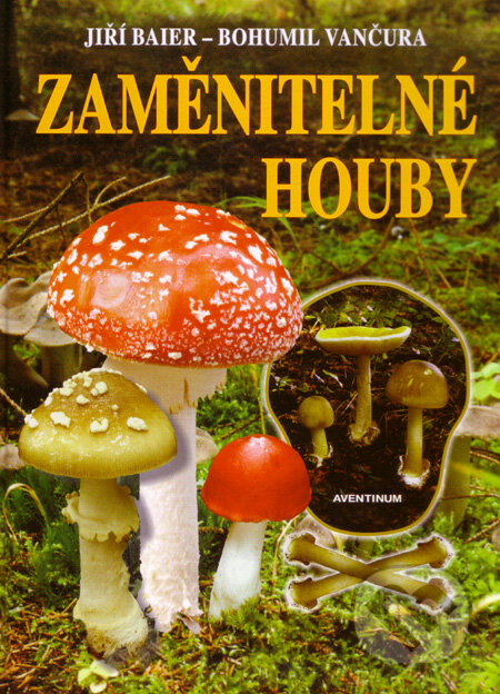 Kniha: Zaměnitelné houby (Bohumil Vančura a Jiří Baier). Aventinum, 2005 Kniha: Zaměnitelné houby (Bohumil Vančura a Jiří Baier). Aventinum, 2005