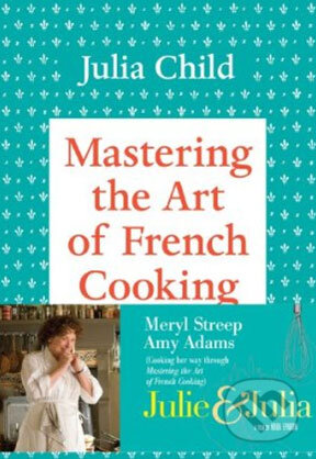 Kniha: Mastering the Art of French Cooking (1.) (Julia Child, Louisette Bertholle a Simone Beck). Knopf Books for Young Readers, 2001 Kniha: Mastering the Art of French Cooking (1.) (Julia Child, Louisette Bertholle a Simone Beck). Knopf Books for Young Readers, 2001