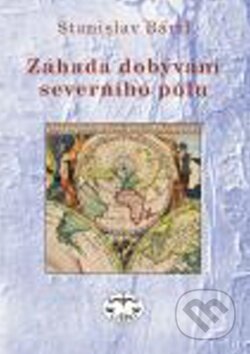 Kniha: Záhada dobývání severního pólu (Stanislav Bártl). Libri, 2009 Kniha: Záhada dobývání severního pólu (Stanislav Bártl). Libri, 2009