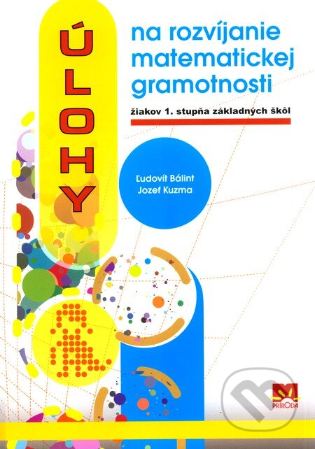 Kniha: Úlohy na rozvíjanie matematickej gramotnosti žiakov 1. stupňa základných škôl (Jozef Kuzma a Ľudovít Bálint). Príroda, 2009 Kniha: Úlohy na rozvíjanie matematickej gramotnosti žiakov 1. stupňa základných škôl (Jozef Kuzma a Ľudovít Bálint). Príroda, 2009