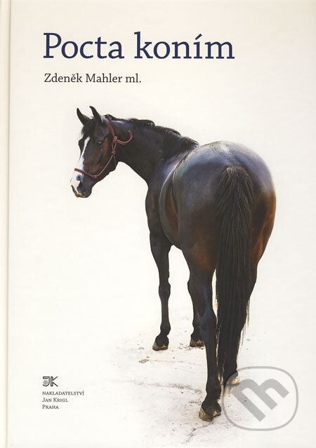 Kniha: Pocta koním (Zdeněk Mahler ml.). KRIGL, 2009 Kniha: Pocta koním (Zdeněk Mahler ml.). KRIGL, 2009