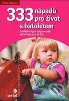 Kniha: 333 nápadů pro život s batoletem (Penny Warner). Portál, 2009 Kniha: 333 nápadů pro život s batoletem (Penny Warner). Portál, 2009