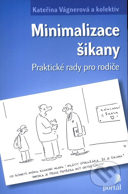Kniha: Minimalizace šikany (gKateřina Vágnerová a kolektiv). Portál, 2009 Kniha: Minimalizace šikany (gKateřina Vágnerová a kolektiv). Portál, 2009