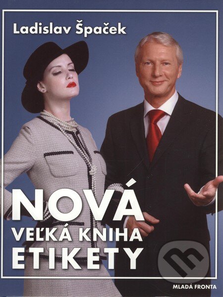 Kniha: Nová veľká kniha etikety (Ladislav Špaček). Mladá fronta, 2009 Kniha: Nová veľká kniha etikety (Ladislav Špaček). Mladá fronta, 2009