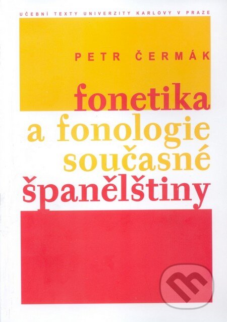 Kniha: Fonetika a fonologie současné španělštiny (Petr Čermák). Karolinum, 2009 Kniha: Fonetika a fonologie současné španělštiny (Petr Čermák). Karolinum, 2009