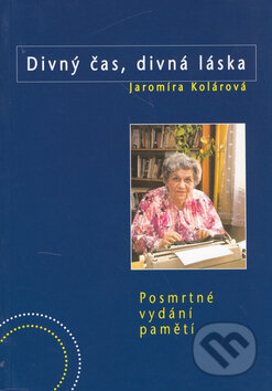 Kniha: Divný čas, divná láska (Jaromíra Kolárová). BVD, 2006 Kniha: Divný čas, divná láska (Jaromíra Kolárová). BVD, 2006