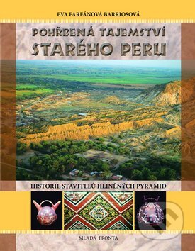 Kniha: Pohřbená tajemství starého Peru (Eva Farfánová Barriosová). Mladá fronta, 2009 Kniha: Pohřbená tajemství starého Peru (Eva Farfánová Barriosová). Mladá fronta, 2009
