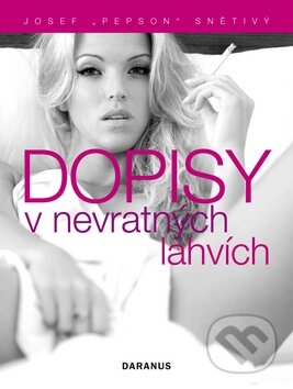 Kniha: Dopisy v nevratných lahvích (Josef Pepson Snětivý). Daranus, 2009 Kniha: Dopisy v nevratných lahvích (Josef Pepson Snětivý). Daranus, 2009