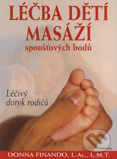 Kniha: Léčba dětí masáží spoušťových bodů (Donna Finando). Fontána, 2009 Kniha: Léčba dětí masáží spoušťových bodů (Donna Finando). Fontána, 2009