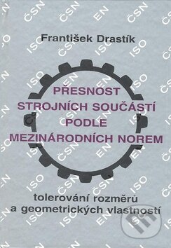 Kniha: Přesnost strojních součástí podle mezinárodních norem (František Drastík). Montanex, 2007 Kniha: Přesnost strojních součástí podle mezinárodních norem (František Drastík). Montanex, 2007