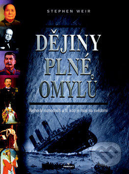 Kniha: Dějiny plné omylů (Stephen Weir). Perfekt, 2009 Kniha: Dějiny plné omylů (Stephen Weir). Perfekt, 2009