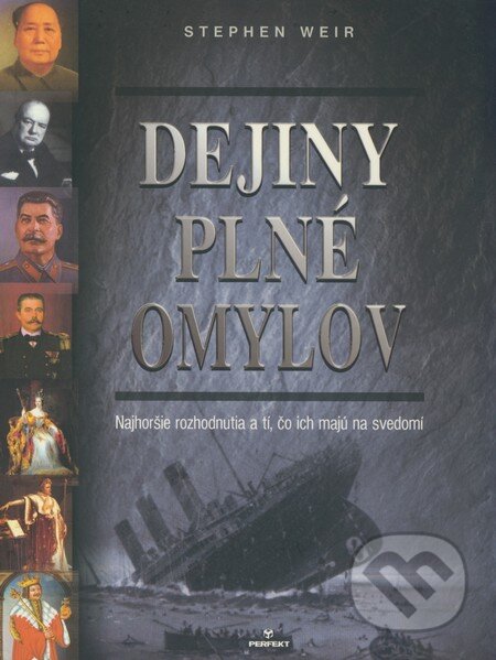Kniha: Dejiny plné omylov (Stephen Weir). Perfekt, 2009 Kniha: Dejiny plné omylov (Stephen Weir). Perfekt, 2009