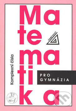 Kniha: Matematika pro gymnázia (Komplexní čísla) (E. Calda). Spoločnosť Prometheus, 2008 Kniha: Matematika pro gymnázia (Komplexní čísla) (E. Calda). Spoločnosť Prometheus, 2008