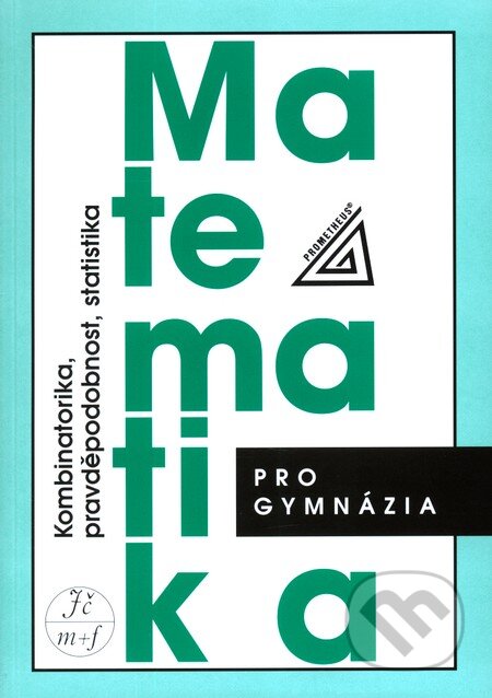Kniha: Matematika pro gymnázia (Kombinatorika, pravděpodobnost, statistika) (Emil Calda a Václav Dupač). Spoločnosť Prometheus Kniha: Matematika pro gymnázia (Kombinatorika, pravděpodobnost, statistika) (Emil Calda a Václav Dupač). Spoločnosť Prometheus